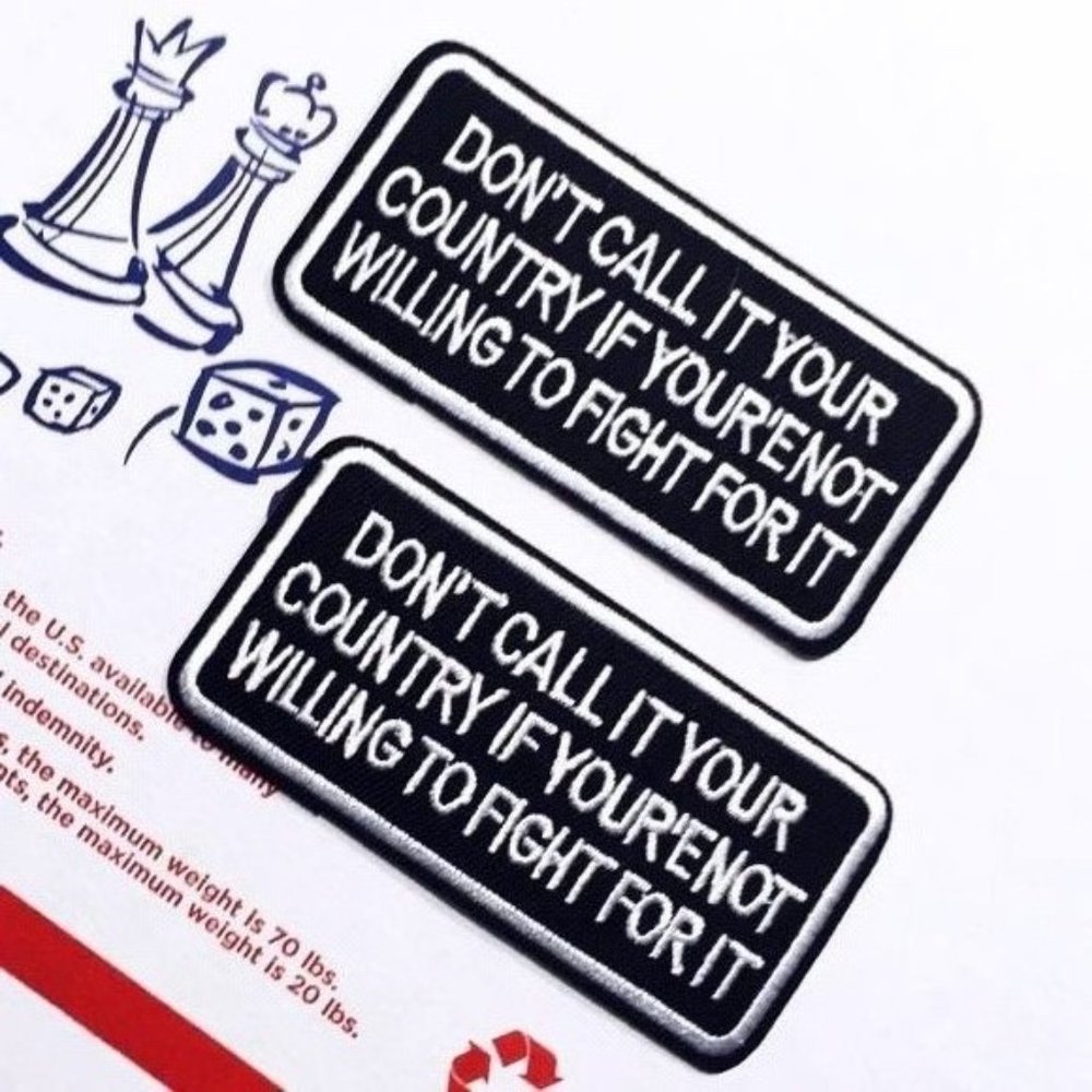 2-PACK IRON ON BADGES DON’T CALL IT YOUR COUNTRY IF YOUR’E NOT WILLING TO FIGHT